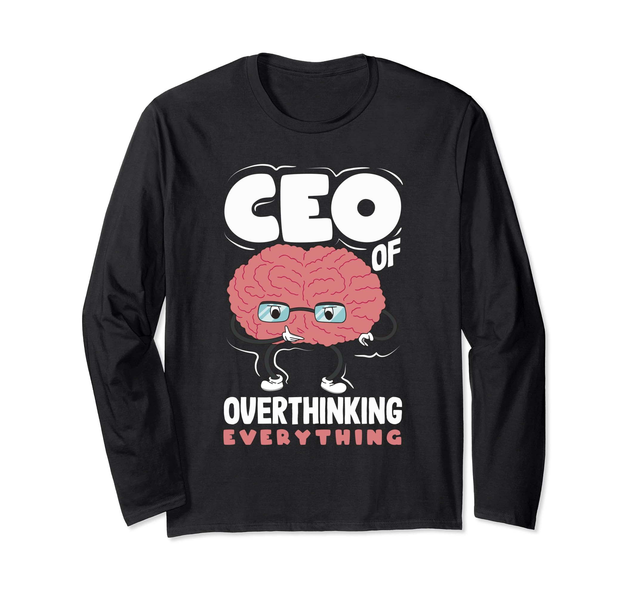 Ceo Overthinking Everything Funny Brain T-Shirt - Trendy Graphic Men Women - T-Shirt, Sweatshirt, Hoodie