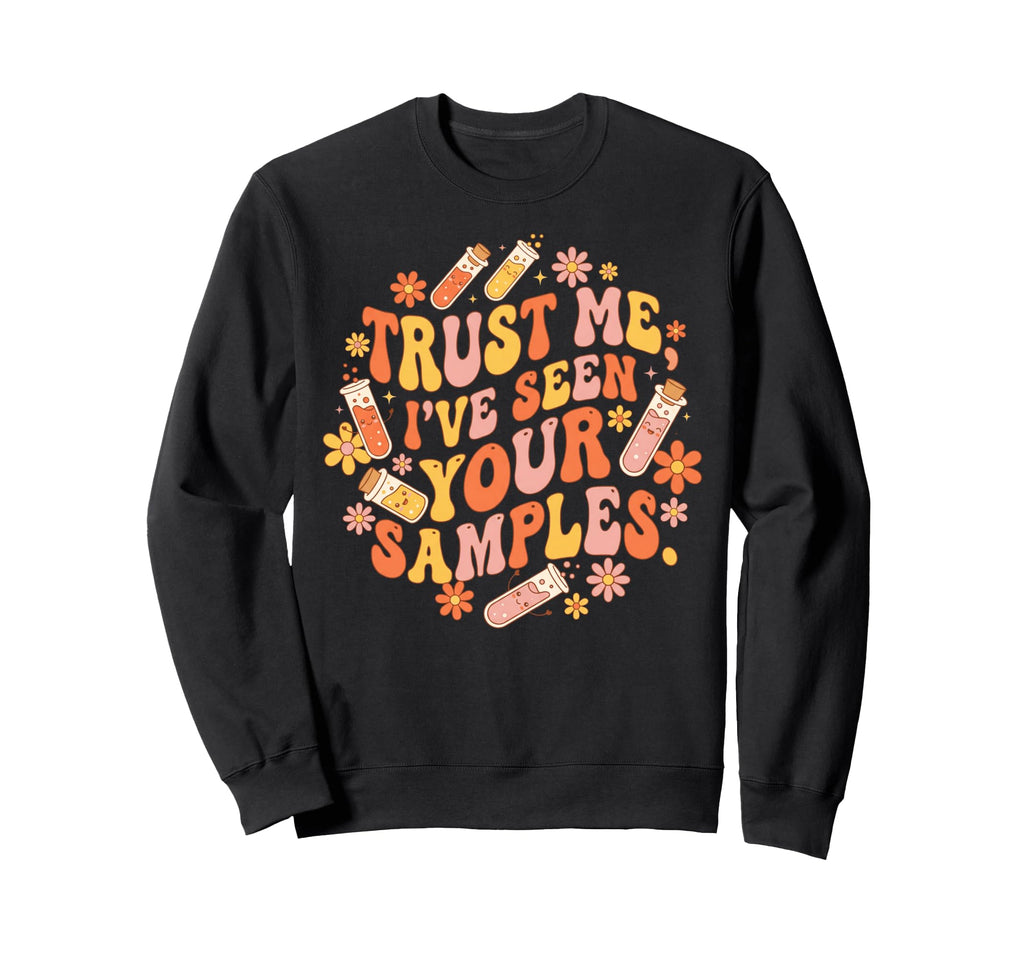 Trust Me Ive Seen Your Samples Sweatshirt - Streetwear Style Men Women - T-Shirt, Sweatshirt, Hoodie
