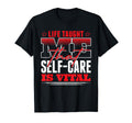 Life Taught Me That Self Care Is Vital T-Shirt - Unique Graphic Unisex - T-Shirt, Sweatshirt, Hoodie