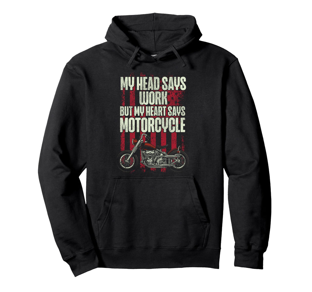 Motorcycle Biker My Head Says Work Hoodie - Fun Novelty Design for Adults - T-Shirt, Sweatshirt, Hoodie