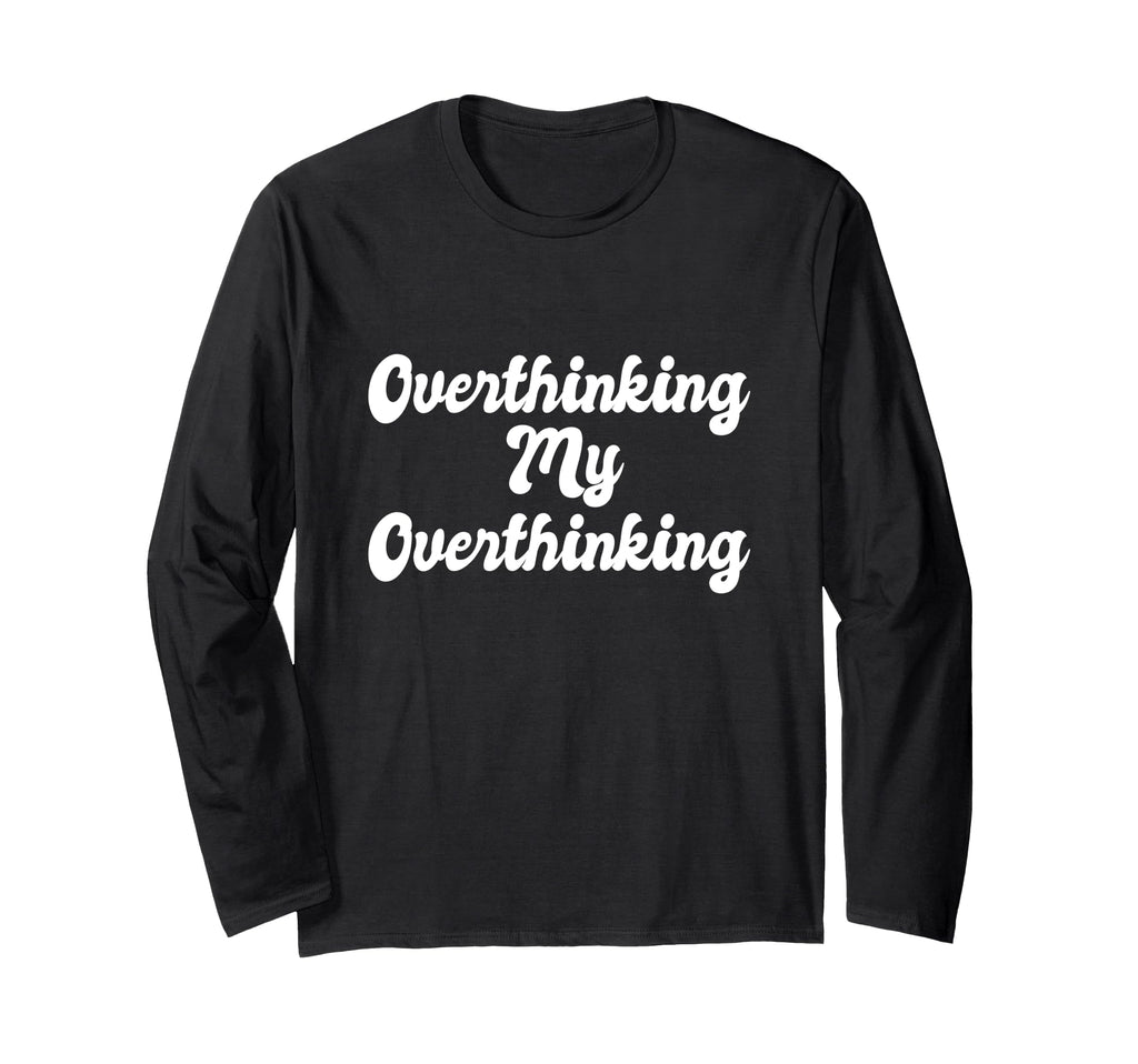 Overthinking My Overthinking T-Shirt - Casual Everyday Wear for Adults - T-Shirt, Sweatshirt, Hoodie