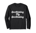 Overthinking My Overthinking T-Shirt - Casual Everyday Wear for Adults - T-Shirt, Sweatshirt, Hoodie