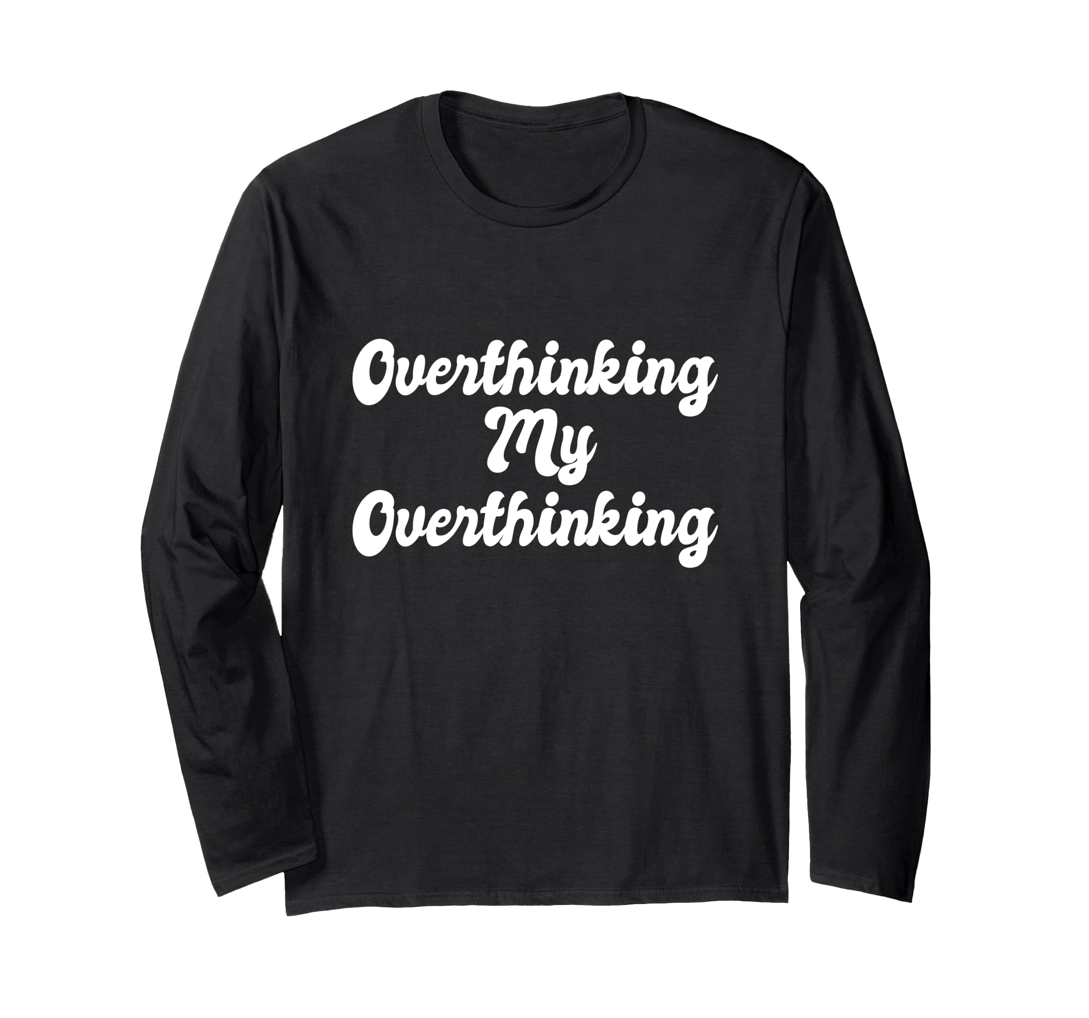 Overthinking My Overthinking T-Shirt - Casual Everyday Wear for Adults - T-Shirt, Sweatshirt, Hoodie
