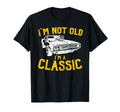 Im Not Old Im Funny Car Birthday T-Shirt - Custom Art Print Men Women - T-Shirt, Sweatshirt, Hoodie