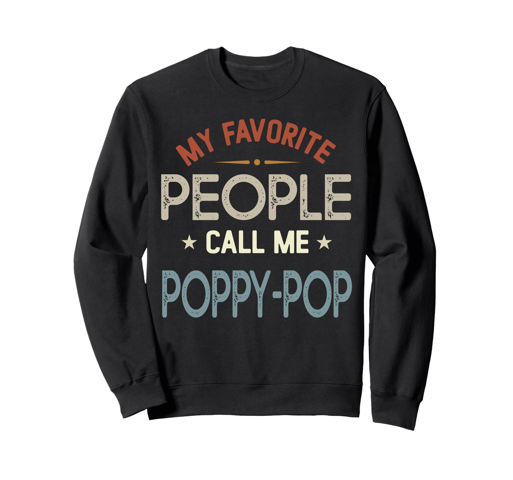 My Favorite People Call Me Poppy Pop Sweatshirt - Unique Graphic Unisex - T-Shirt, Sweatshirt, Hoodie