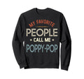 My Favorite People Call Me Poppy Pop Sweatshirt - Unique Graphic Unisex - T-Shirt, Sweatshirt, Hoodie