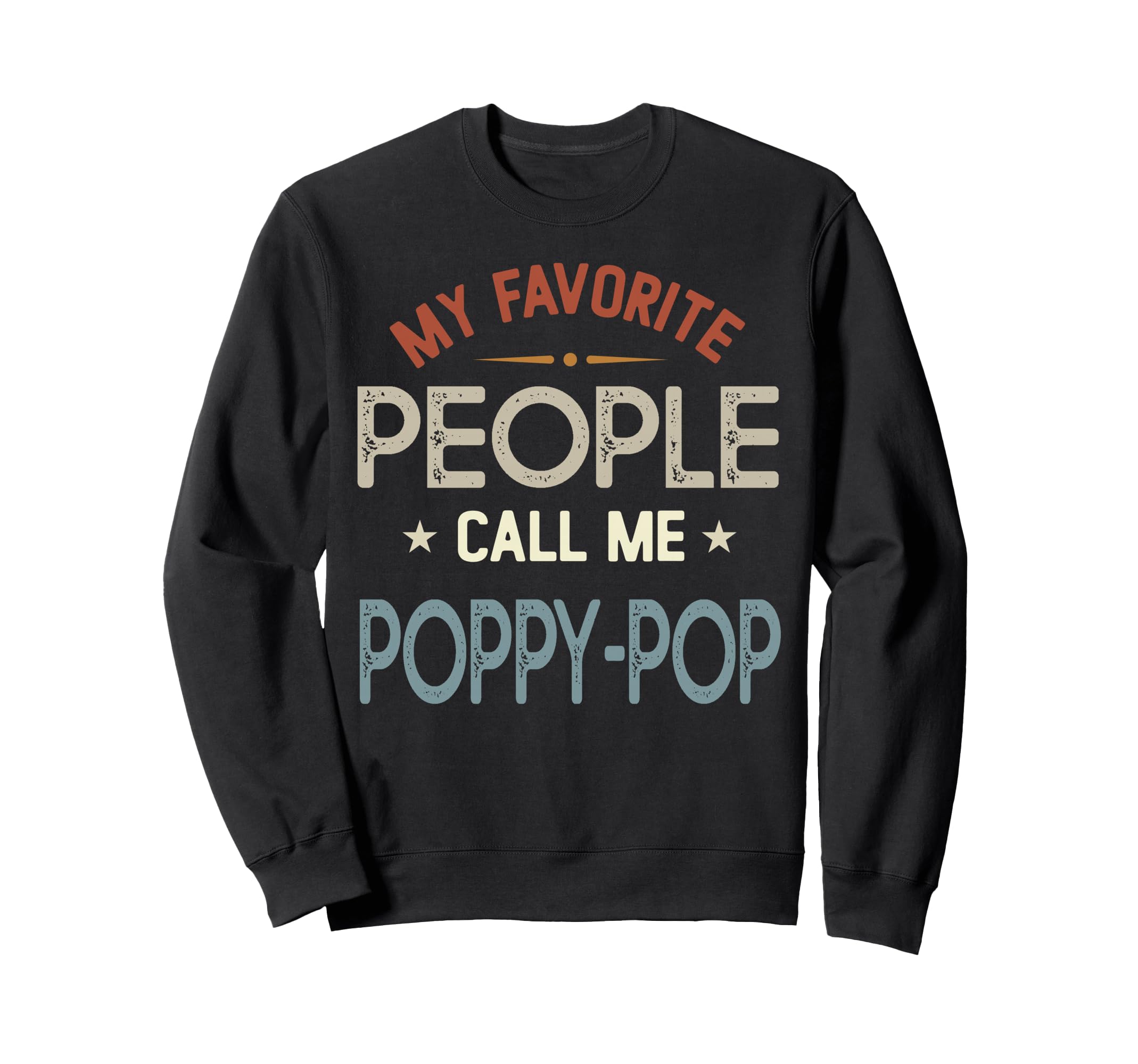 My Favorite People Call Me Poppy Pop Sweatshirt - Unique Graphic Unisex - T-Shirt, Sweatshirt, Hoodie
