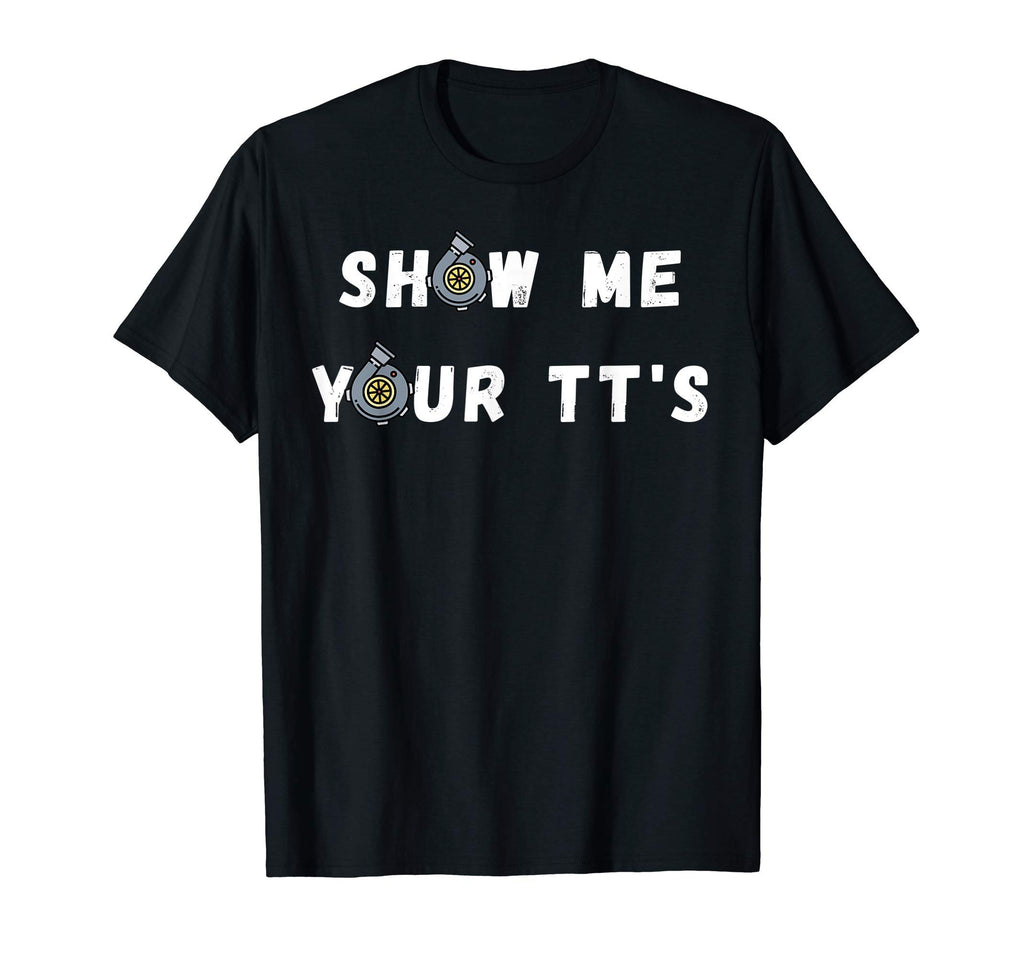 Mens Show Me Your Tts Twin Turbo T-Shirt - Casual Everyday Wear Men Women - T-Shirt, Sweatshirt, Hoodie