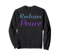 Reclaim Peace Mental Health Awareness Sweatshirt - Trendy Graphic Men Women - T-Shirt, Sweatshirt, Hoodie