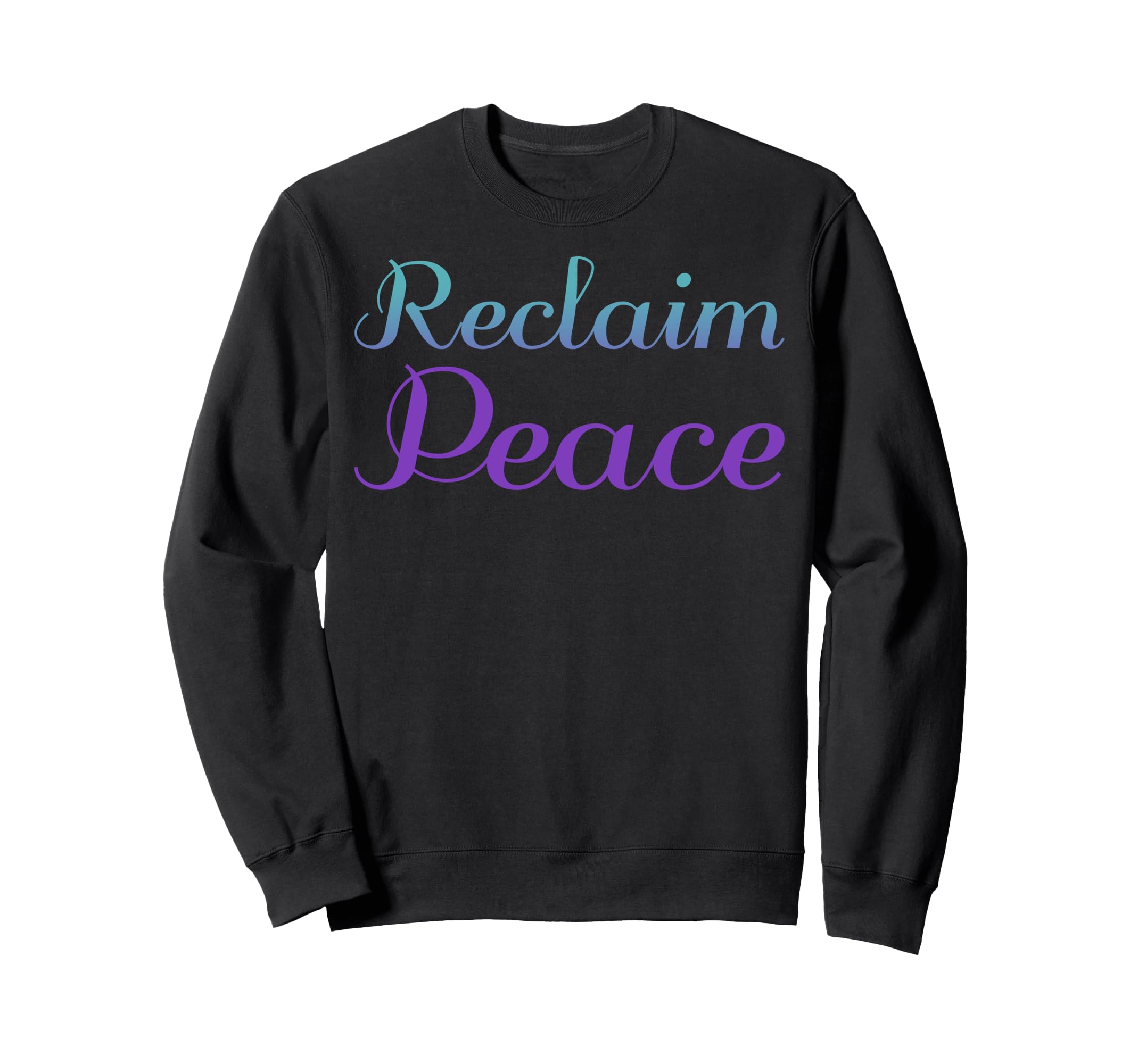 Reclaim Peace Mental Health Awareness Sweatshirt - Trendy Graphic Men Women - T-Shirt, Sweatshirt, Hoodie