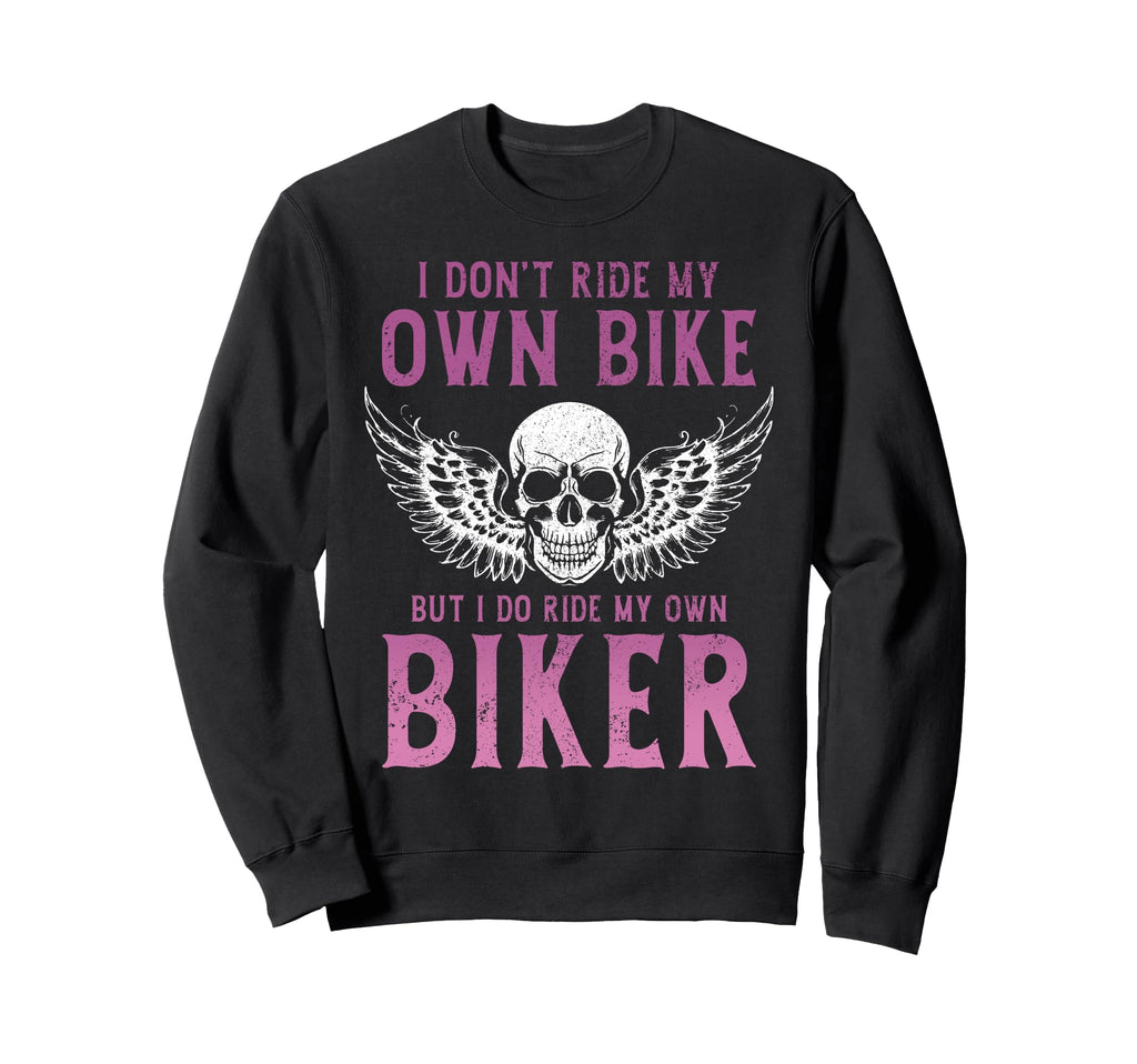 Biker I Ride My Own Biker Funny Sweatshirt - Trendy Graphic Unisex - T-Shirt, Sweatshirt, Hoodie