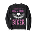 Biker I Ride My Own Biker Funny Sweatshirt - Trendy Graphic Unisex - T-Shirt, Sweatshirt, Hoodie