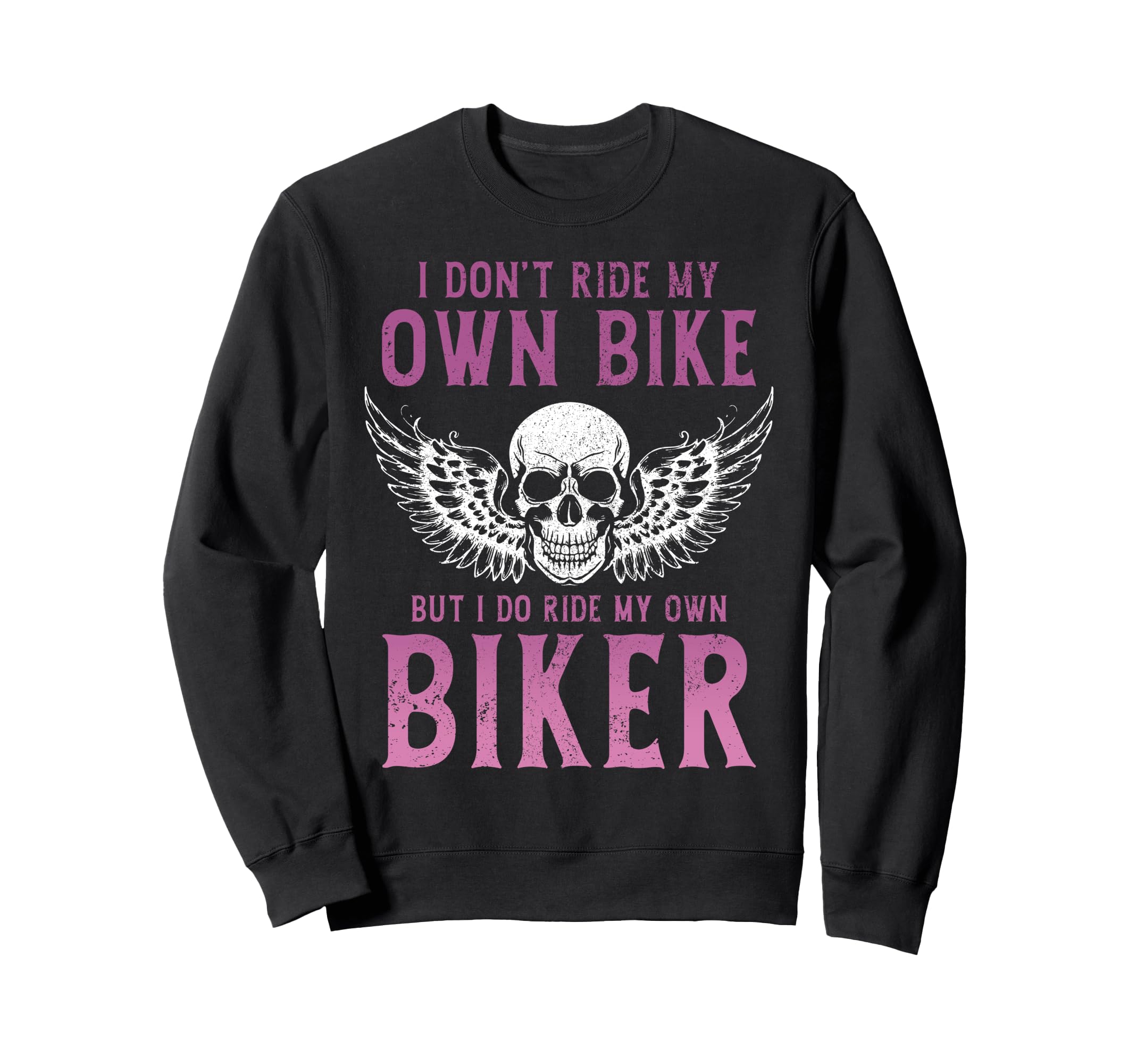 Biker I Ride My Own Biker Funny Sweatshirt - Trendy Graphic Unisex - T-Shirt, Sweatshirt, Hoodie
