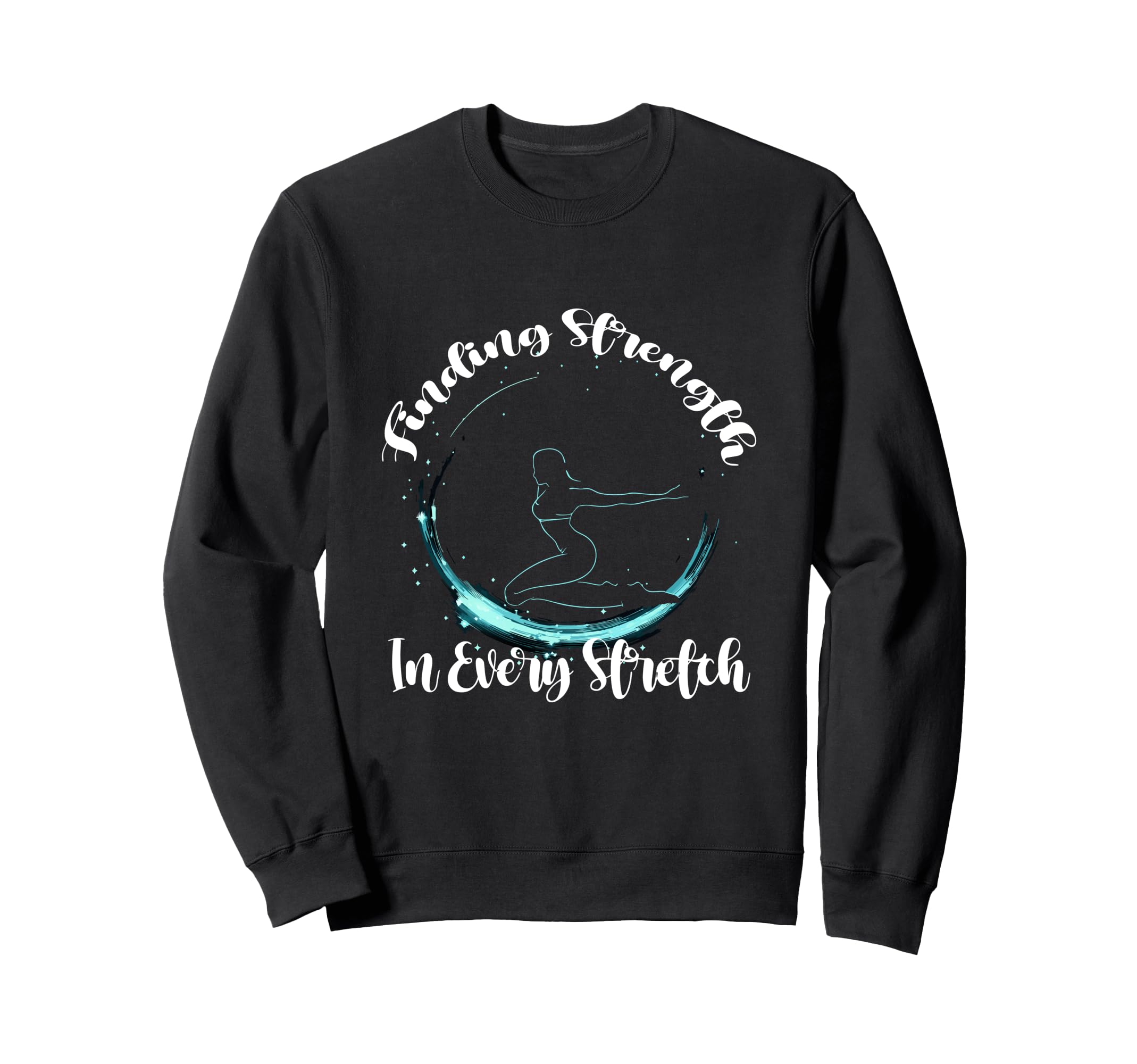 Finding Strength Every Stretch Sweatshirt - Aesthetic Graphic for Adults - T-Shirt, Sweatshirt, Hoodie