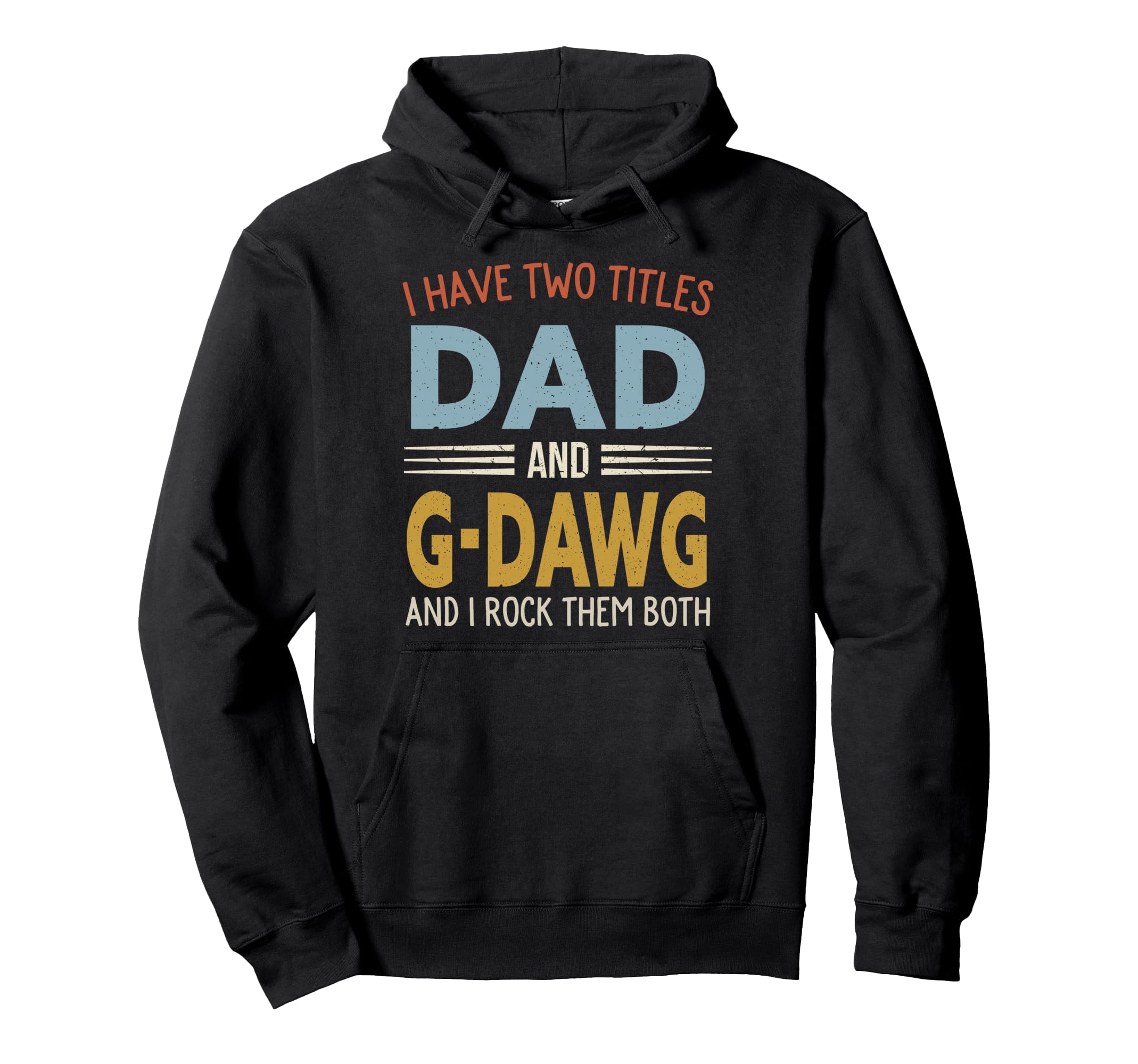 I Have Two Titles Dad And G Dawg Fathers Hoodie - Custom Art Print Unisex - T-Shirt, Sweatshirt, Hoodie