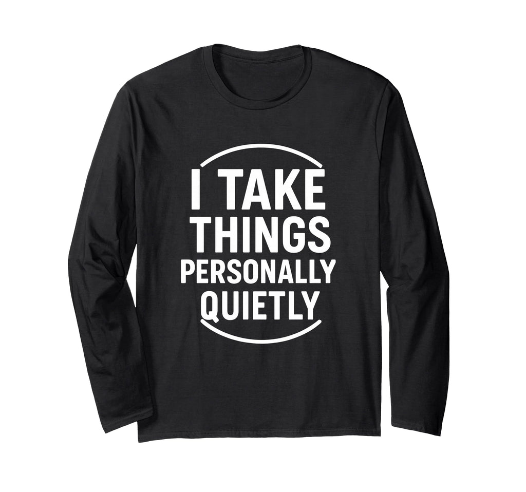 I Take Things Personally Quietly T-Shirt - Minimalist Print for Adults - T-Shirt, Sweatshirt, Hoodie