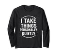 I Take Things Personally Quietly T-Shirt - Minimalist Print for Adults - T-Shirt, Sweatshirt, Hoodie