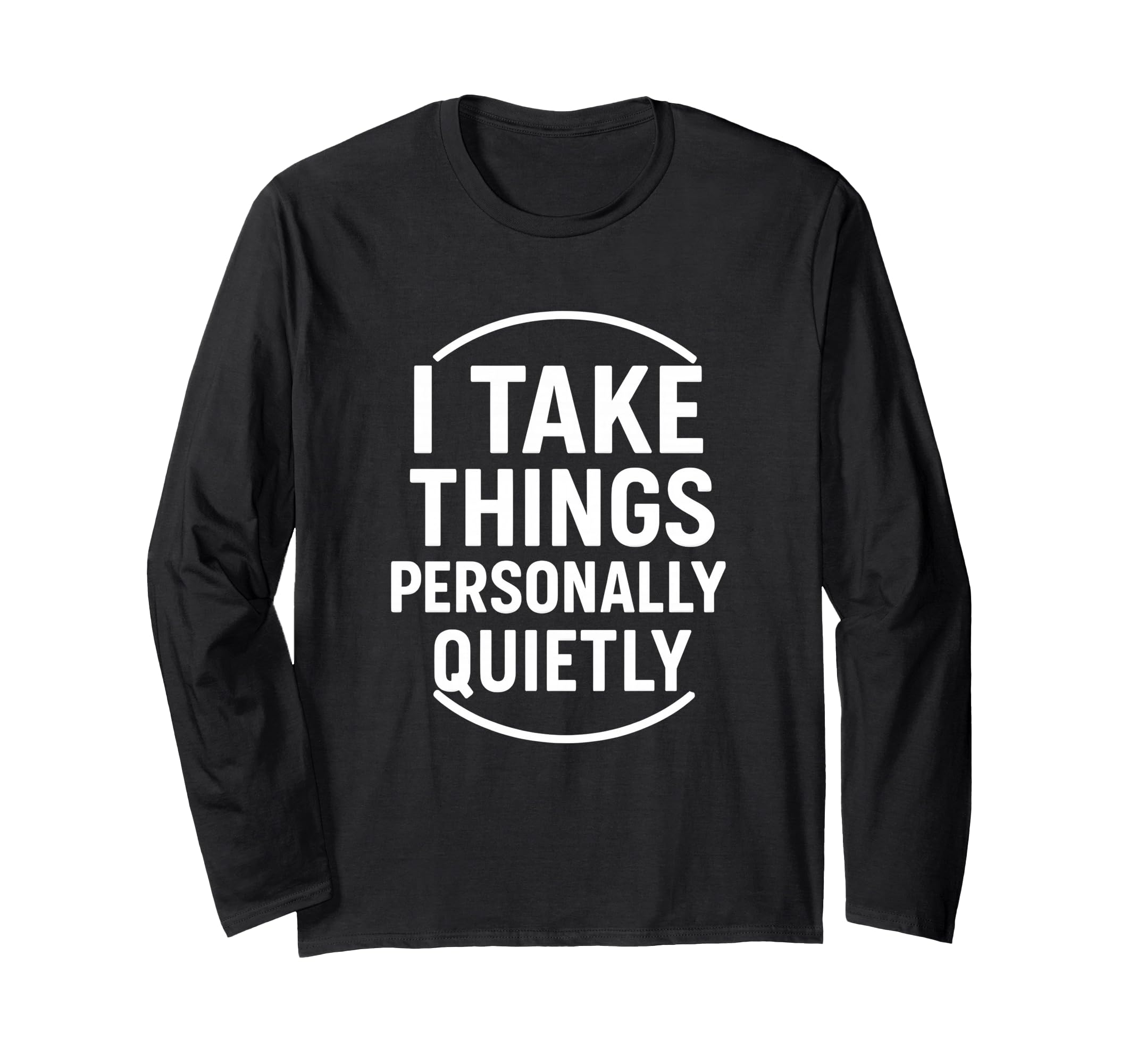 I Take Things Personally Quietly T-Shirt - Minimalist Print for Adults - T-Shirt, Sweatshirt, Hoodie