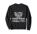 No I Dont Have Car Problem I Have Sweatshirt - Custom Art Print for Adults - T-Shirt, Sweatshirt, Hoodie
