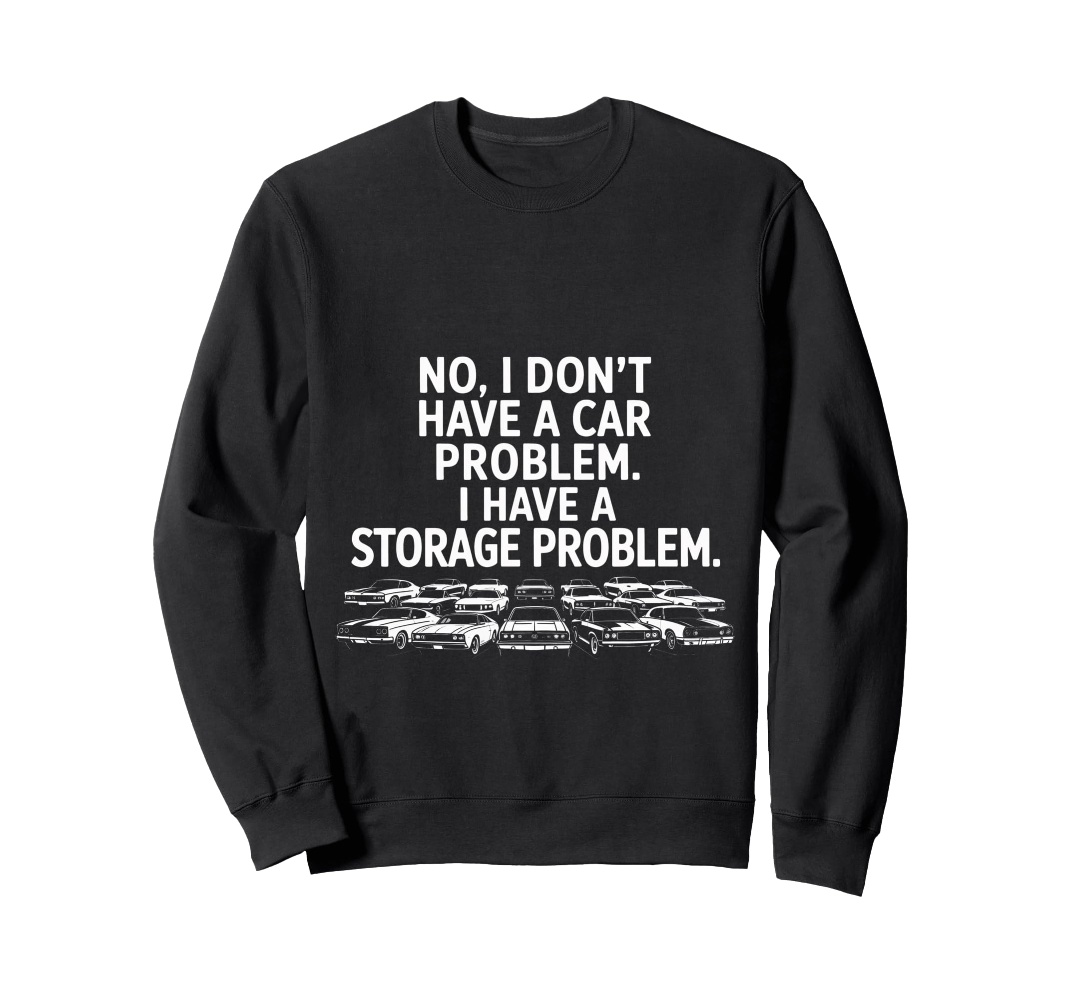No I Dont Have Car Problem I Have Sweatshirt - Custom Art Print for Adults - T-Shirt, Sweatshirt, Hoodie