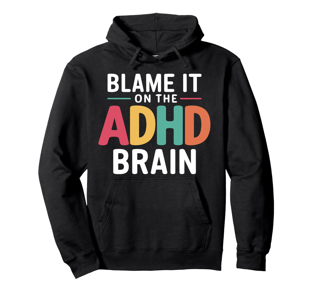 Blame It Adhd Brain Hyperactivity Adhd Hoodie - Graphic Print for Adults - T-Shirt, Sweatshirt, Hoodie