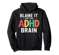 Blame It Adhd Brain Hyperactivity Adhd Hoodie - Graphic Print for Adults - T-Shirt, Sweatshirt, Hoodie