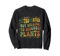 Plantaholic Funny Gardening Sweatshirt - Custom Art Print Men Women - T-Shirt, Sweatshirt, Hoodie