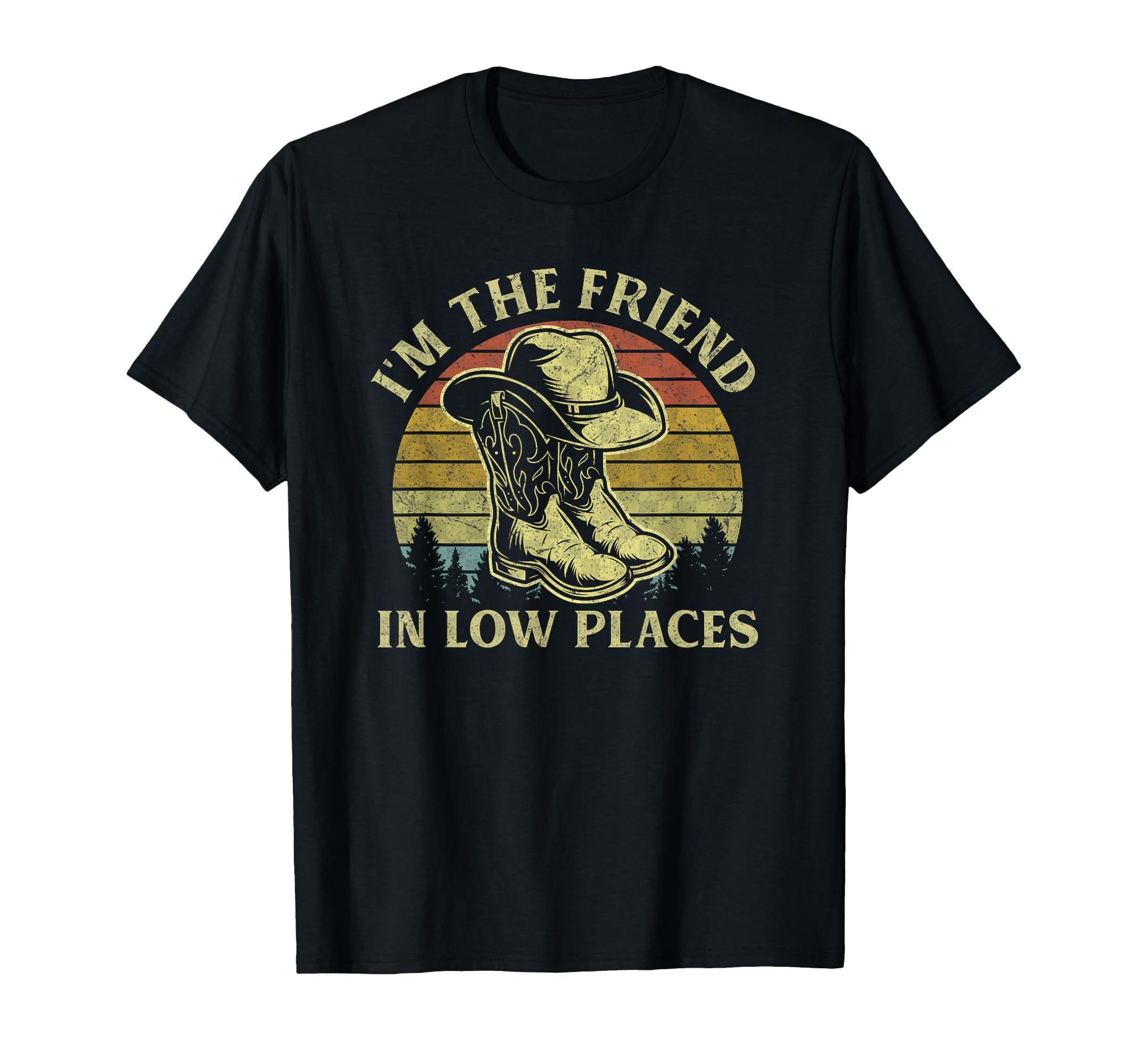 Im Friend Low Places Cowboy Hat T-Shirt - Trendy Graphic for Adults - T-Shirt, Sweatshirt, Hoodie