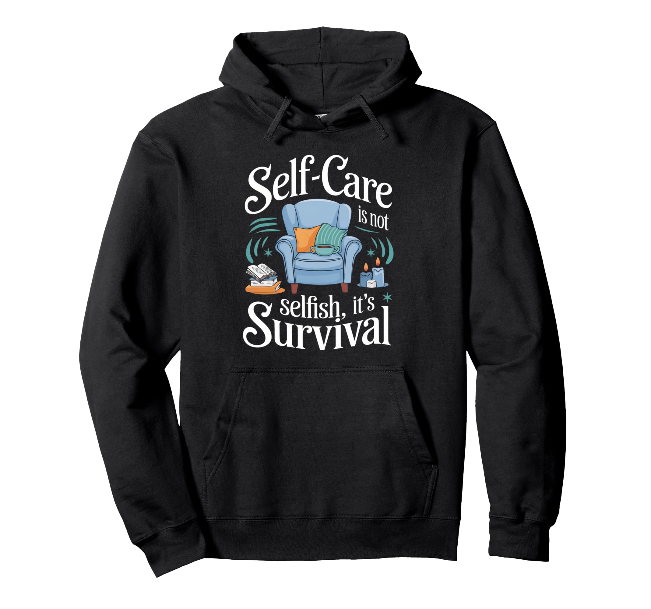 Self Care Isnt Selfish Its Survival Self Hoodie - Streetwear Style Unisex - T-Shirt, Sweatshirt, Hoodie
