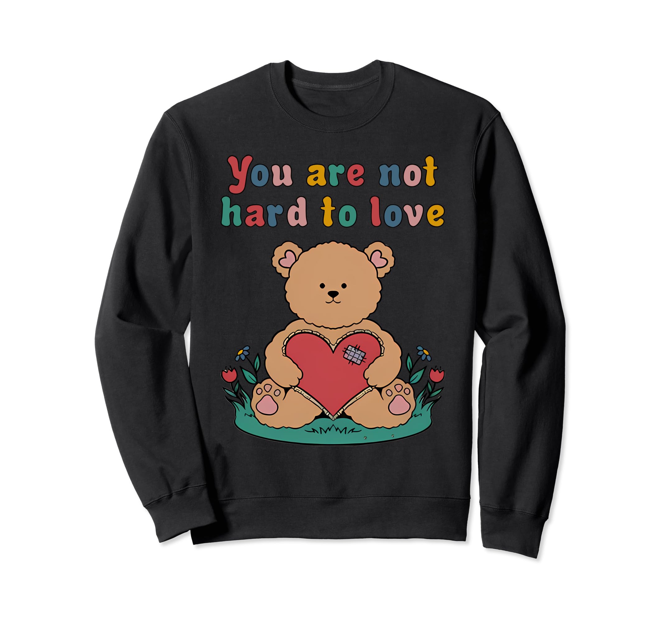You Are Not Hard To Love Self Care Sweatshirt - Trendy Graphic Men Women - T-Shirt, Sweatshirt, Hoodie