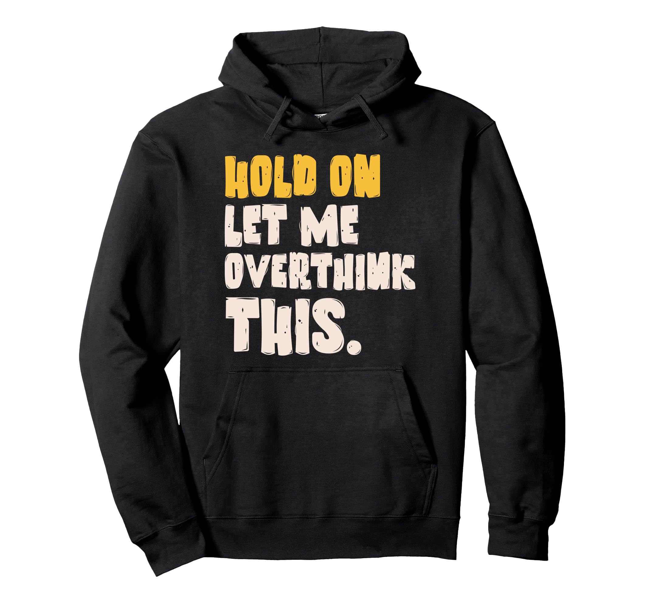 Hold Let Me Overthink This Overthinking Hoodie - Fun Novelty Design Unisex - T-Shirt, Sweatshirt, Hoodie