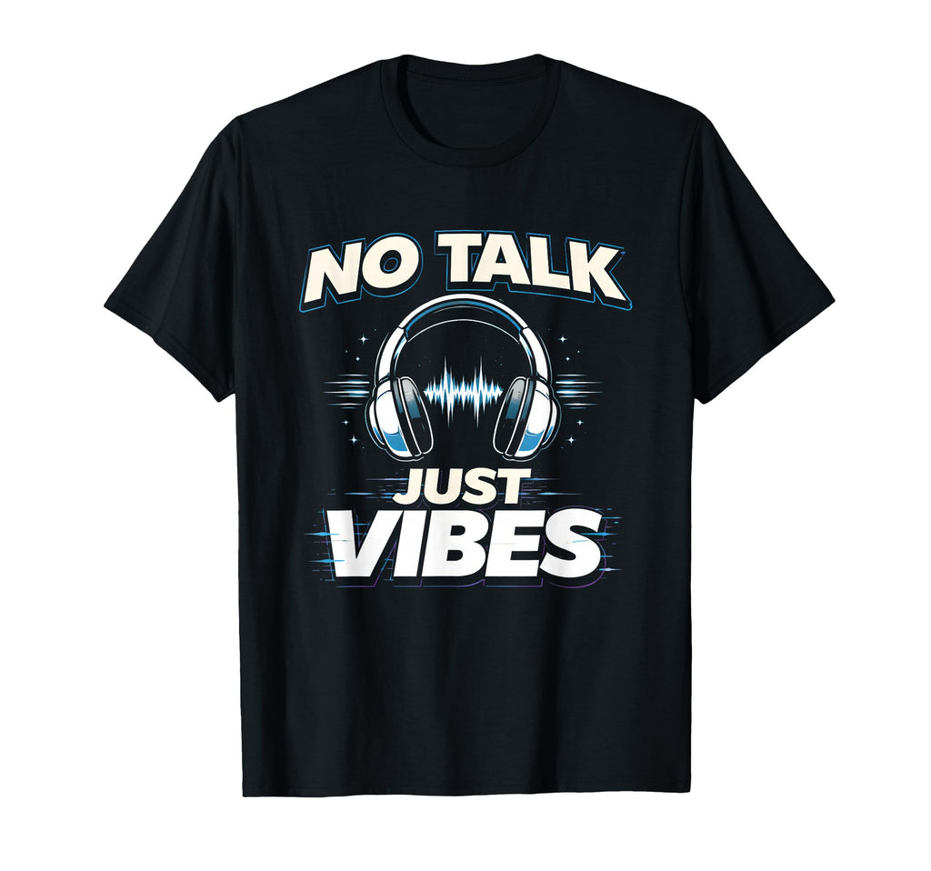 No Talk Just Vibes Funny Introvert T-Shirt - Novelty Apparel Men Women - T-Shirt, Sweatshirt, Hoodie