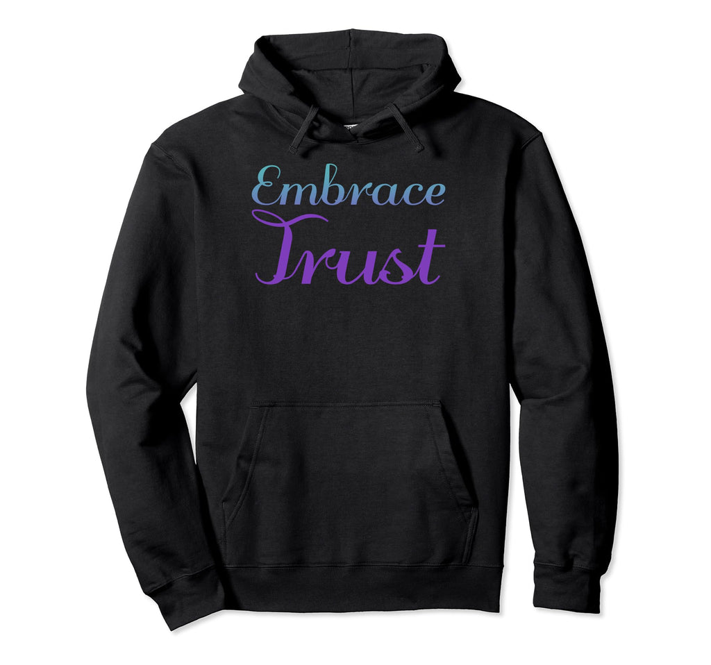 Embrace Trust Mental Health Awareness Hoodie - Unique Graphic Men Women - T-Shirt, Sweatshirt, Hoodie