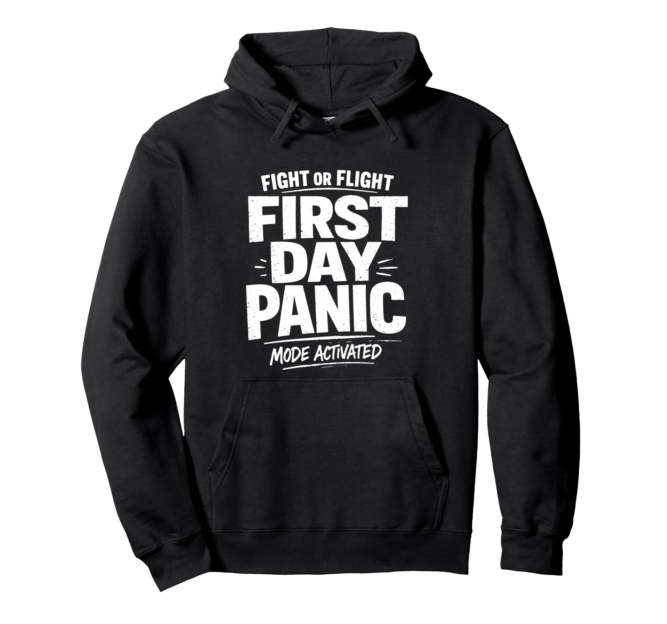 Fight Or Flight First Day Panic Mode Hoodie - Fun Novelty Design Men Women - T-Shirt, Sweatshirt, Hoodie