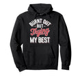 Burnt Out But Trying My Best Hoodie - Novelty Apparel Men Women - T-Shirt, Sweatshirt, Hoodie