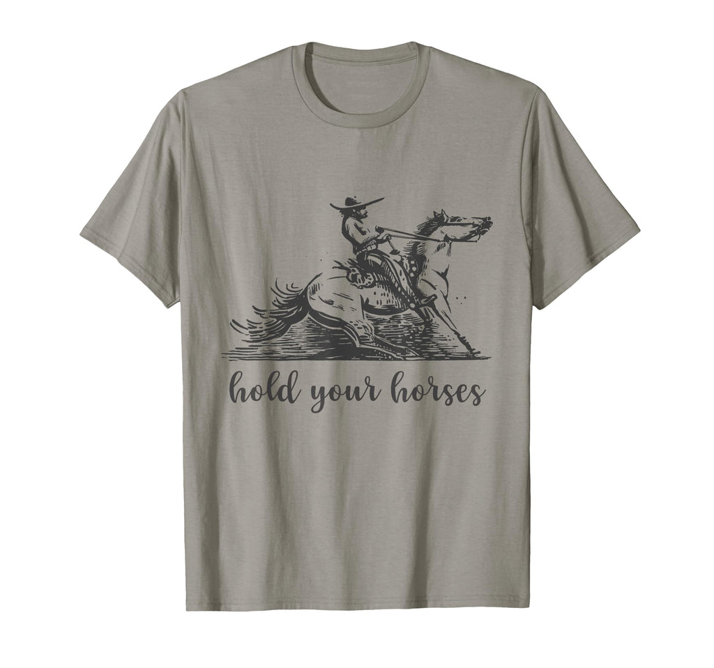Hold Your Horses Funny Rodeo T-Shirt - Casual Everyday Wear for Adults - T-Shirt, Sweatshirt, Hoodie