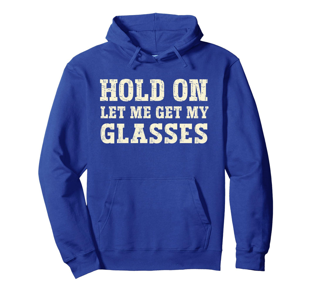 Funny Health Hold Let Me Get My Glasses Hoodie - Fun Novelty Design Unisex - T-Shirt, Sweatshirt, Hoodie