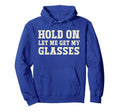 Funny Health Hold Let Me Get My Glasses Hoodie - Fun Novelty Design Unisex - T-Shirt, Sweatshirt, Hoodie