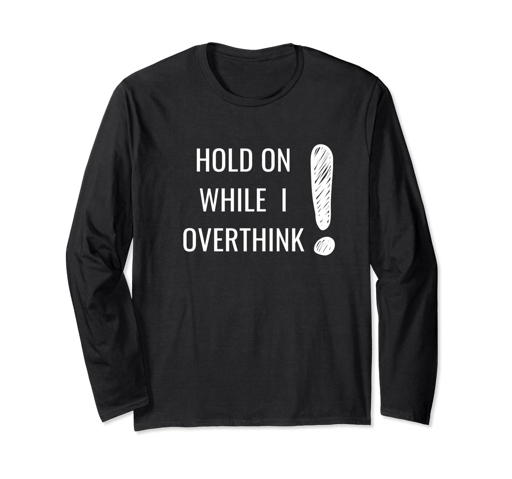 Hold Overthinker Sarcastic Novelty T-Shirt - Aesthetic Graphic Unisex - T-Shirt, Sweatshirt, Hoodie