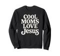 Moms Love Jesus Typography Sweatshirt - Casual Everyday Wear for Adults - T-Shirt, Sweatshirt, Hoodie