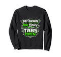 Tech My Brain Has Too Many Tabs Open Sweatshirt - Custom Art Print Unisex - T-Shirt, Sweatshirt, Hoodie