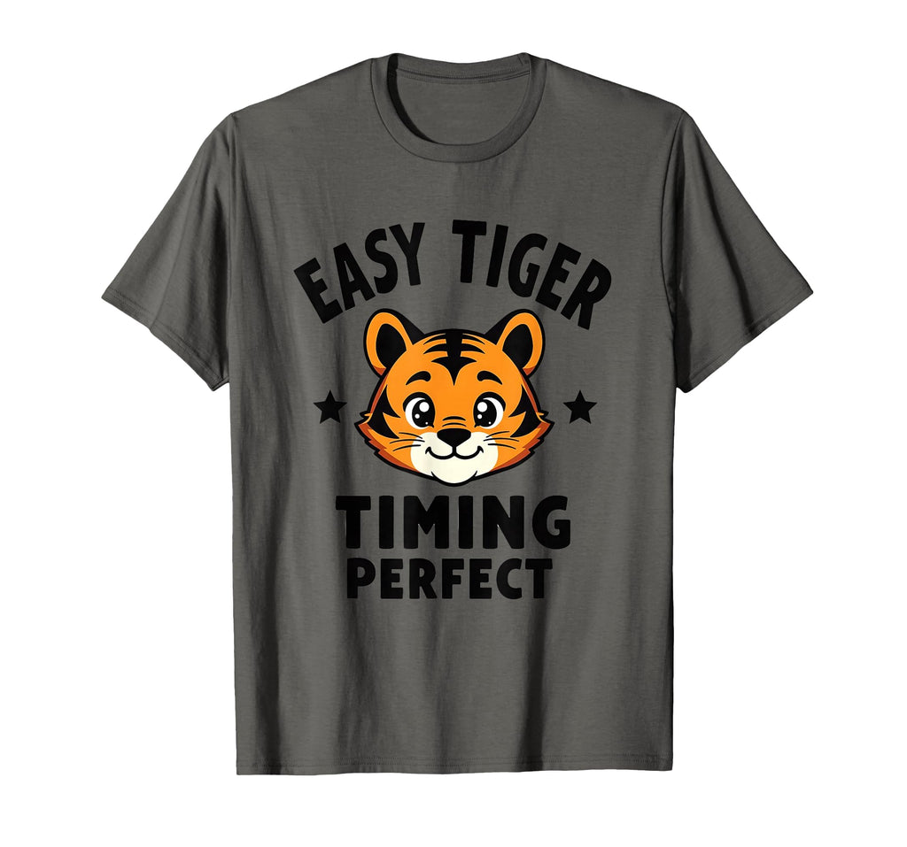 Easy Tiger Timing Typography T-Shirt - Novelty Apparel Men Women - T-Shirt, Sweatshirt, Hoodie