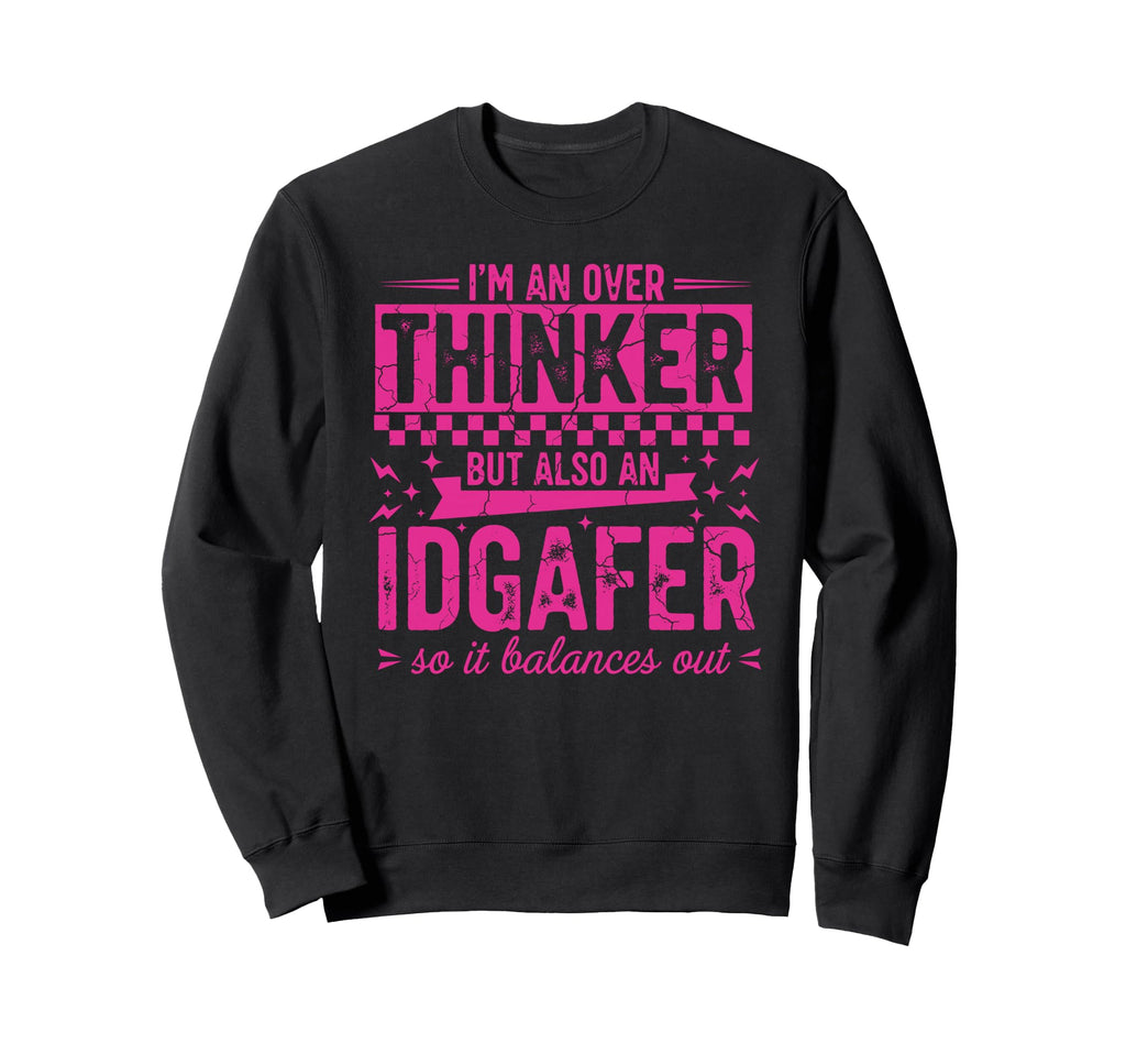 Overthinker Idgaf Balance Funny Outfit Sweatshirt - Trendy Graphic Unisex - T-Shirt, Sweatshirt, Hoodie