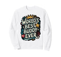 Worlds Best Buddy Ever Typography Sweatshirt - Unique Graphic for Adults - T-Shirt, Sweatshirt, Hoodie