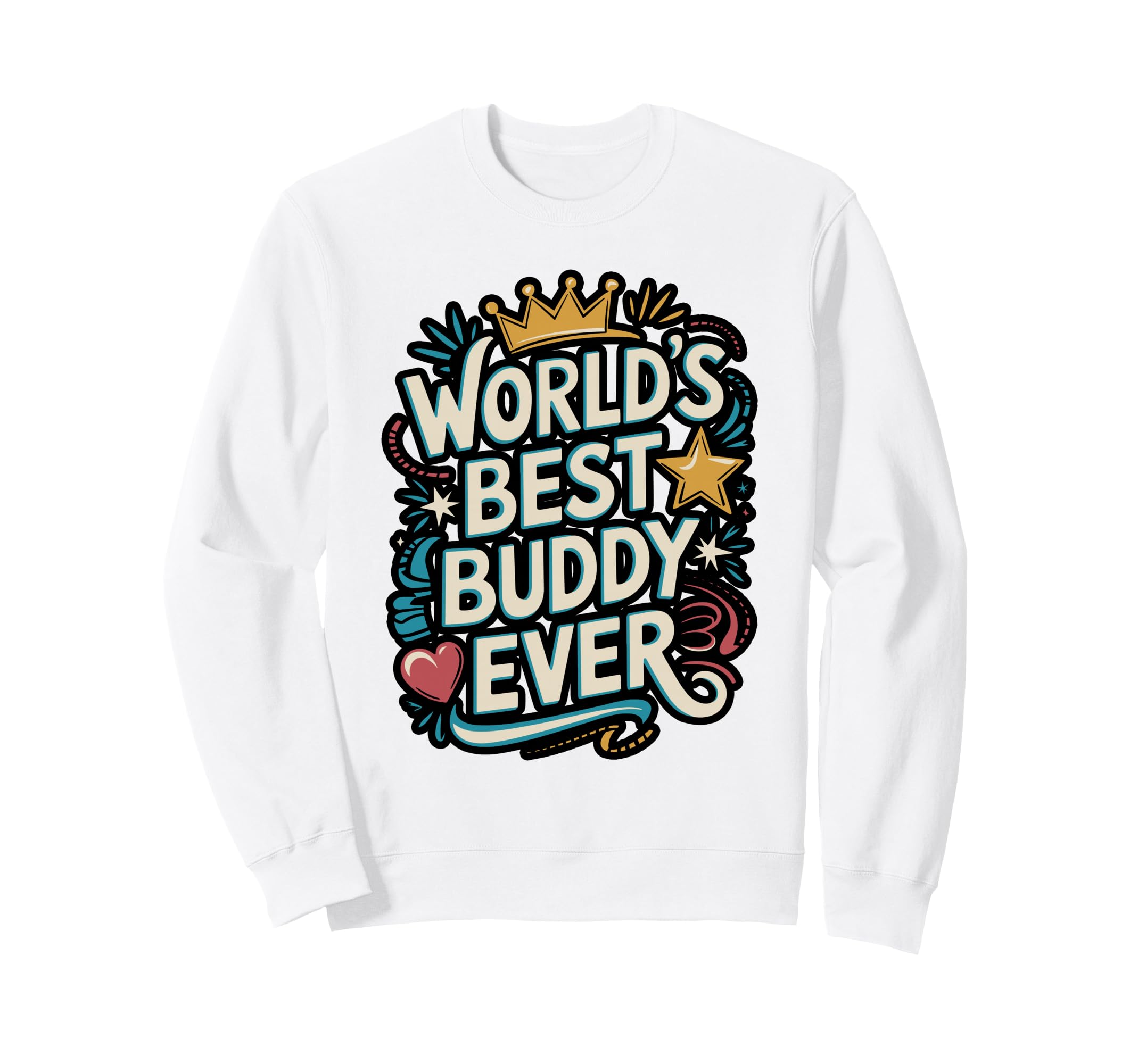 Worlds Best Buddy Ever Typography Sweatshirt - Unique Graphic for Adults - T-Shirt, Sweatshirt, Hoodie