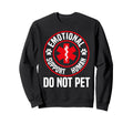 Emotional Support Human Do Not Pet Sweatshirt - Trendy Graphic Men Women - T-Shirt, Sweatshirt, Hoodie