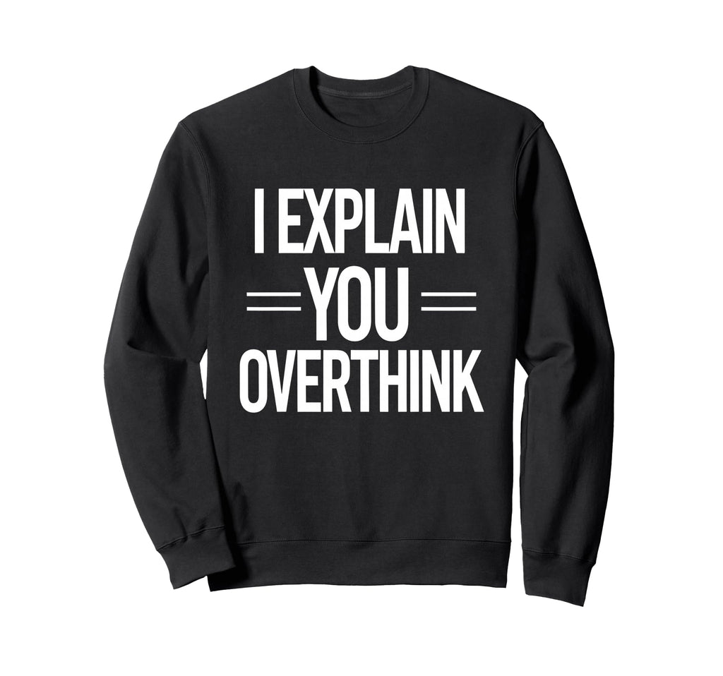 Witty Teacher Explain Sweatshirt - Casual Everyday Wear for Adults - T-Shirt, Sweatshirt, Hoodie