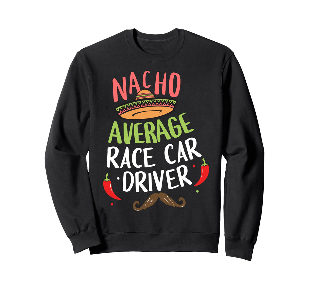 Nacho Average Race Car Driver Sweatshirt - Minimalist Print for Adults - T-Shirt, Sweatshirt, Hoodie
