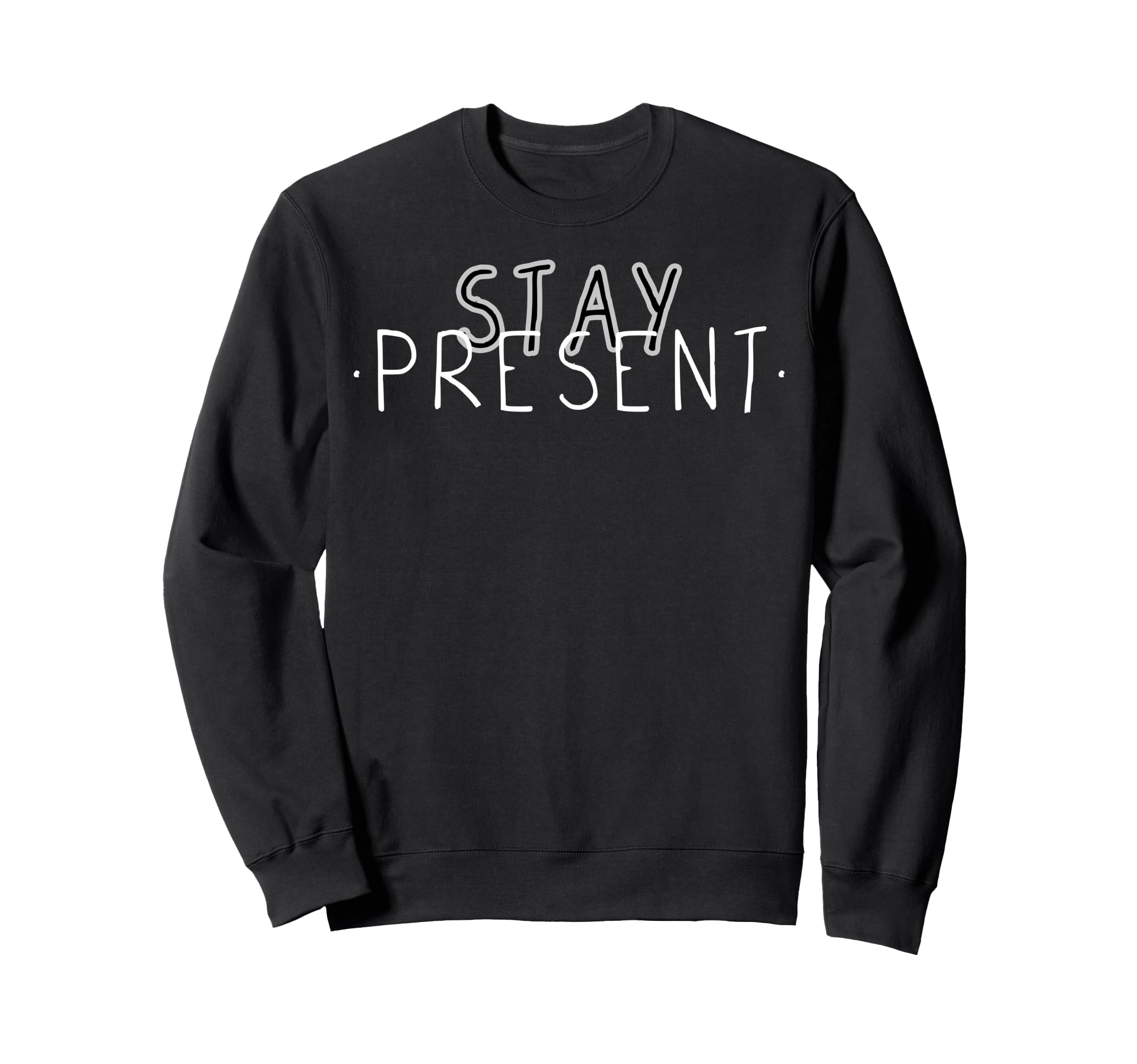 Stay Present Mindfulness Meditation Sweatshirt - Minimalist Print Unisex - T-Shirt, Sweatshirt, Hoodie