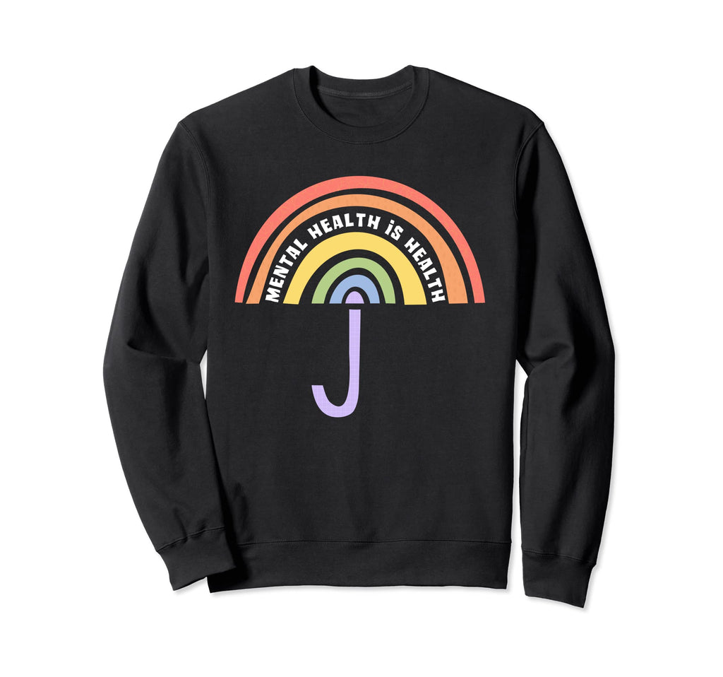 Mental Health Is Health Therapist Sweatshirt - Unique Graphic Men Women - T-Shirt, Sweatshirt, Hoodie